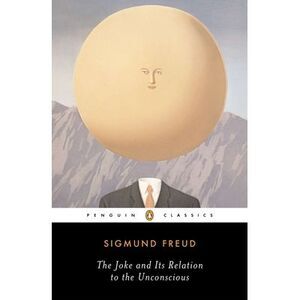 The Joke and Its Relation to the Unconscious -- Sigmund Freud